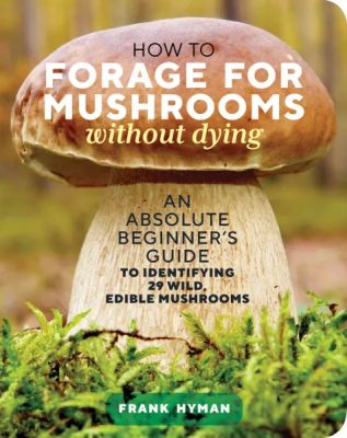 Storey How to Forage Mushrooms Without Dying
