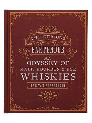 The Curious Bartender's Guide to Malt, Bourbon & Rye Whiskies